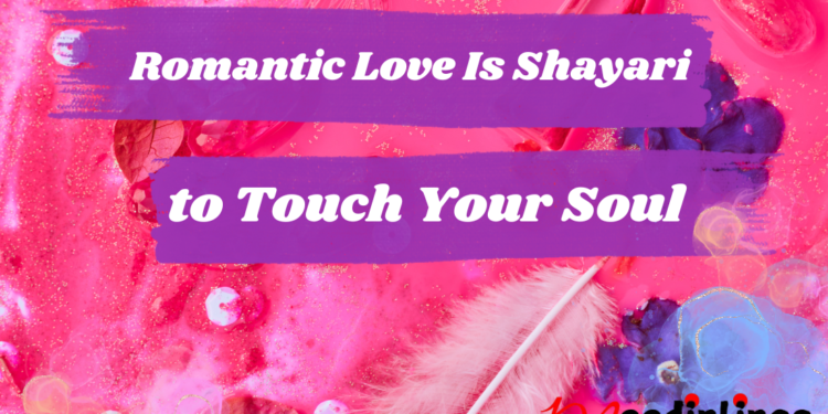 Romantic Love Is Shayari to Touch Your Soul